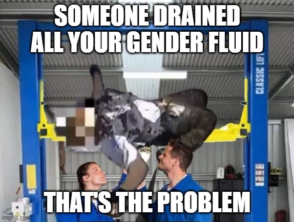 gender fluid | SOMEONE DRAINED ALL YOUR GENDER FLUID; THAT'S THE PROBLEM | image tagged in school shooter,shooter,gender fluid | made w/ Imgflip meme maker
