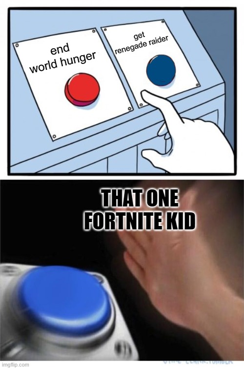 Would you rather: Save you mother or have Renegade Raider-- "Wenegade Waider" | get renegade raider; end world hunger; THAT ONE FORTNITE KID | image tagged in two buttons 1 blue | made w/ Imgflip meme maker