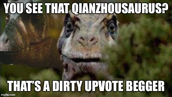 Qianzhousaurus and Utahraptor upvote begger | image tagged in qianzhousaurus and utahraptor upvote begger | made w/ Imgflip meme maker