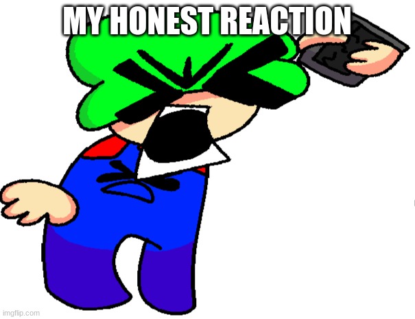 MY HONEST REACTION | made w/ Imgflip meme maker