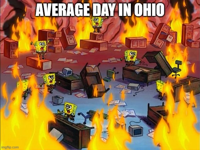 Average Day In Ohio Meme #1 | AVERAGE DAY IN OHIO | image tagged in spongebob fire,average day in ohio,only in ohio,ohio,bobux | made w/ Imgflip meme maker