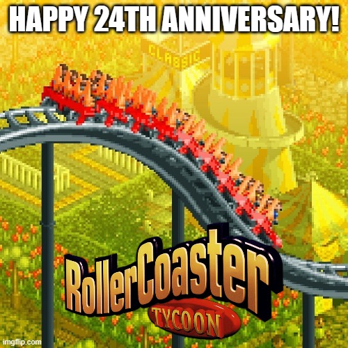 Celebrate RollerCoaster Tycoon's 24th Anniversary! | HAPPY 24TH ANNIVERSARY! | image tagged in rollercoaster tycoon,memes,anniversary,shitpost,theme park,announcement | made w/ Imgflip meme maker