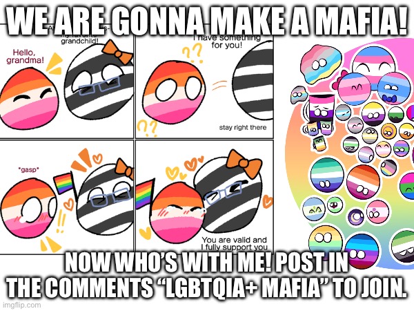 Mafia time | WE ARE GONNA MAKE A MAFIA! NOW WHO’S WITH ME! POST IN THE COMMENTS “LGBTQIA+ MAFIA” TO JOIN. | image tagged in lgbtq,lgbt | made w/ Imgflip meme maker