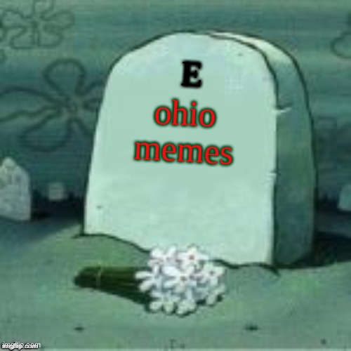 stun seed | E; ohio memes | image tagged in here lies x | made w/ Imgflip meme maker