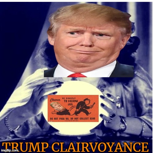 Trump claimed clairvoyance , is it true? |  TRUMP CLAIRVOYANCE | image tagged in donald trump,maga,future,con man,justice | made w/ Imgflip meme maker
