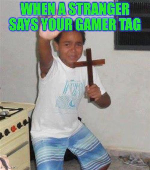 Pov: when someone says ur gamertag | WHEN A STRANGER SAYS YOUR GAMER TAG | image tagged in scared kid | made w/ Imgflip meme maker