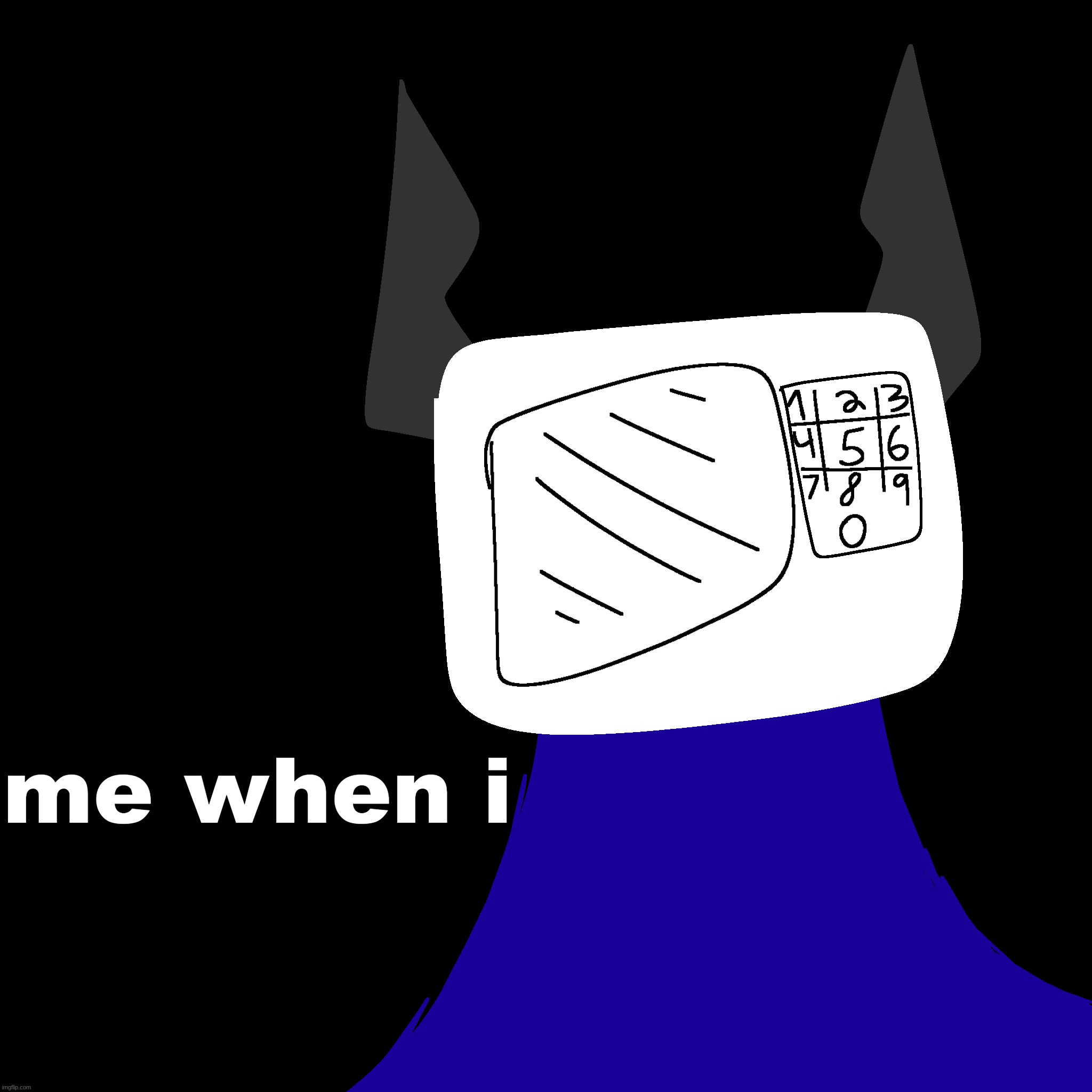 me when i | made w/ Imgflip meme maker