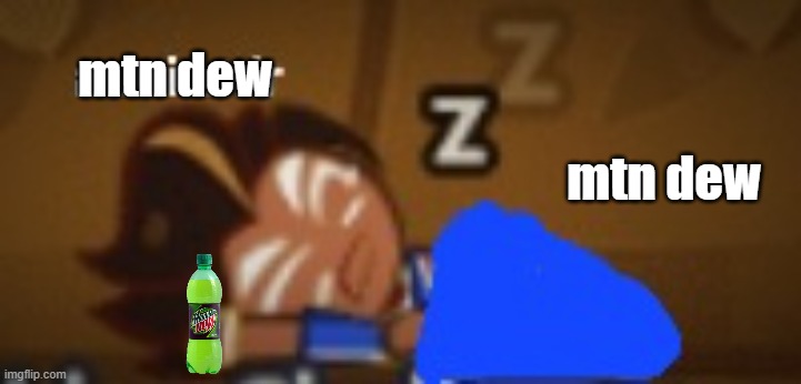 a mirmir choco ball | mtn dew; mtn dew | image tagged in a mirmir choco ball | made w/ Imgflip meme maker