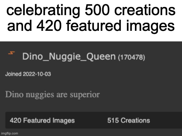 let's celebrate | celebrating 500 creations and 420 featured images | image tagged in celebrate,images | made w/ Imgflip meme maker