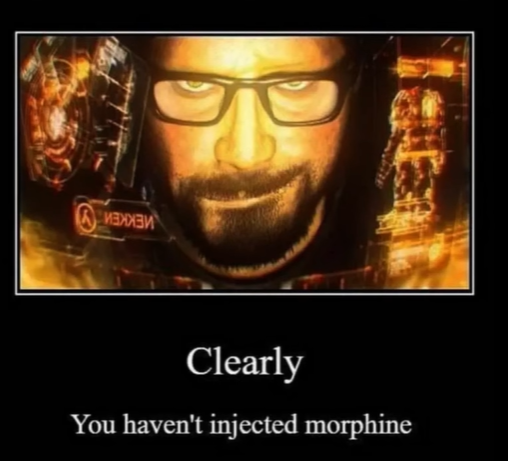 Clearly, you haven't injected morphine Blank Meme Template