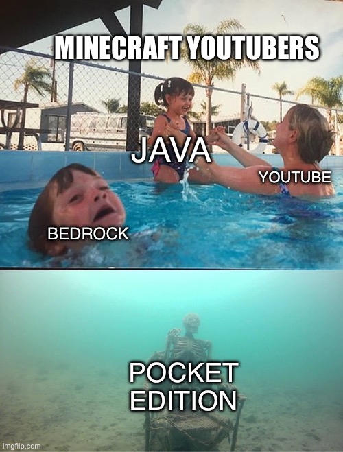 Mother Ignoring Kid Drowning In A Pool | MINECRAFT YOUTUBERS; JAVA; YOUTUBE; BEDROCK; POCKET EDITION | image tagged in mother ignoring kid drowning in a pool | made w/ Imgflip meme maker
