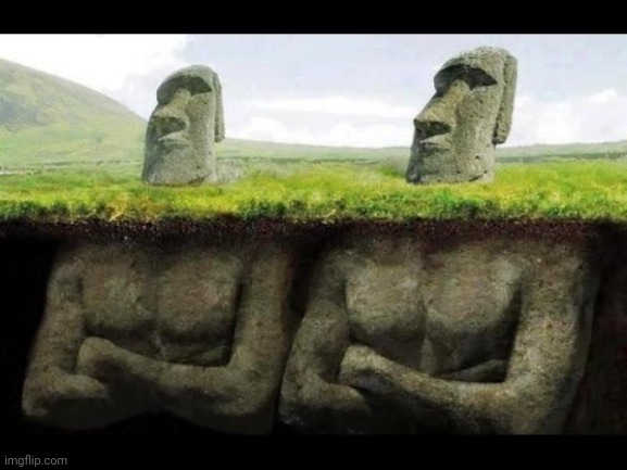 EASTER ISLAND BURIED MOAI | image tagged in easter island buried moai | made w/ Imgflip meme maker