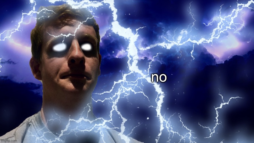 no | made w/ Imgflip meme maker