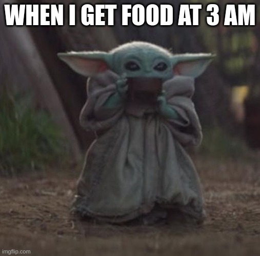 3 am | WHEN I GET FOOD AT 3 AM | image tagged in baby y drinking | made w/ Imgflip meme maker