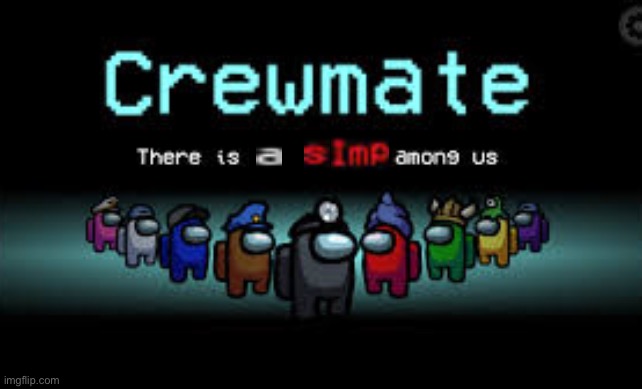 im not reposting that shit | image tagged in there is a simp among us | made w/ Imgflip meme maker