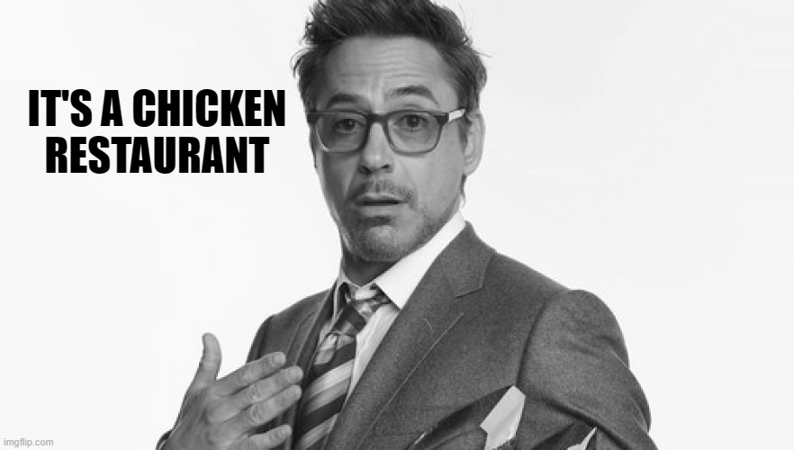 Robert Downey Jr's Comments | IT'S A CHICKEN
RESTAURANT | image tagged in robert downey jr's comments | made w/ Imgflip meme maker