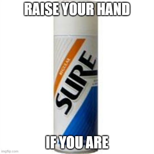 yep | RAISE YOUR HAND; IF YOU ARE | image tagged in positive,positive thinking,positivity | made w/ Imgflip meme maker