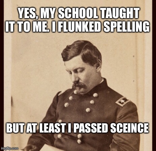 YES, MY SCHOOL TAUGHT IT TO ME. I FLUNKED SPELLING BUT AT LEAST I PASSED SCEINCE | image tagged in little mac reading/writing | made w/ Imgflip meme maker