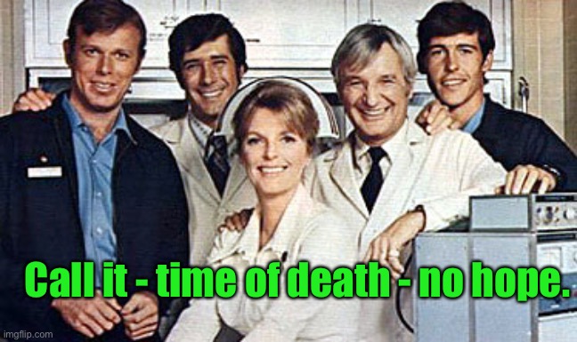 Call it - time of death - no hope. | made w/ Imgflip meme maker