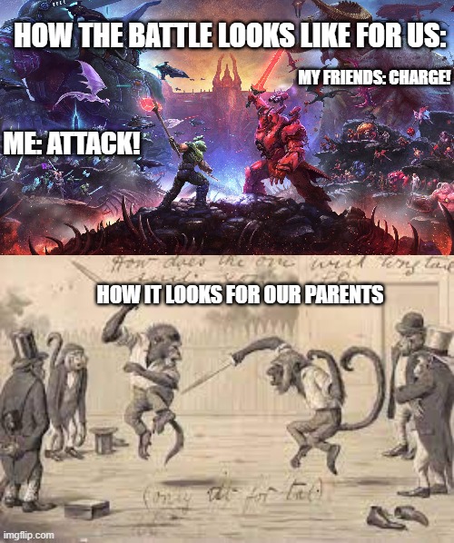 monkey fight | HOW THE BATTLE LOOKS LIKE FOR US:; MY FRIENDS: CHARGE! ME: ATTACK! HOW IT LOOKS FOR OUR PARENTS | image tagged in monkey | made w/ Imgflip meme maker