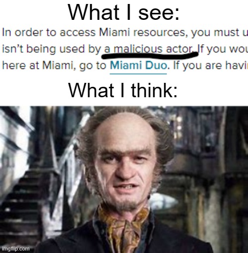 Malicious actor | What I see:; What I think: | image tagged in count olaf,a series of unfortunate events,funny,memes | made w/ Imgflip meme maker