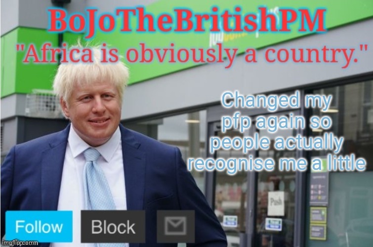 BoJoTheBritishPM Announce Temp | Changed my pfp again so people actually recognise me a little | image tagged in bojothebritishpm announce temp | made w/ Imgflip meme maker