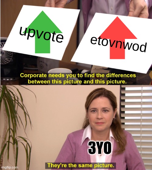ColorBlindness? | upvote; etovnwod; 3YO | image tagged in memes,they're the same picture | made w/ Imgflip meme maker