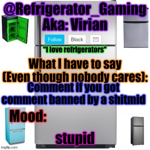 Oh wait, you cant. HAHHAHAHAHAHAHAAHAHAH | Comment if you got comment banned by a shitmid; stupid | image tagged in refrigerator announcement template | made w/ Imgflip meme maker