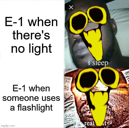 Interminable Rooms | E-1 when there's no light; E-1 when someone uses a flashlight | image tagged in memes,sleeping shaq | made w/ Imgflip meme maker