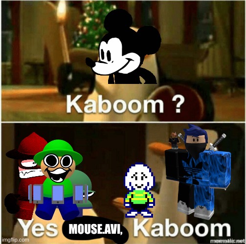 Kaboom? Yes Rico, Kaboom. | MOUSE.AVI, | image tagged in kaboom yes rico kaboom | made w/ Imgflip meme maker