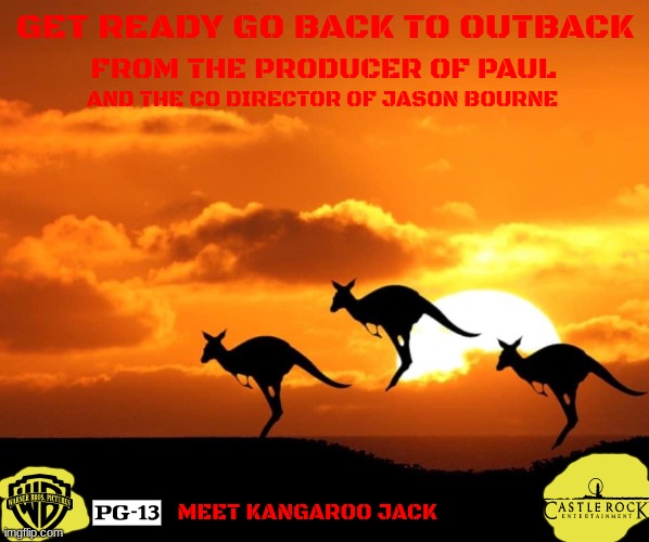 movies that might not happen for a while part 23 | GET READY GO BACK TO OUTBACK; FROM THE PRODUCER OF PAUL; AND THE CO DIRECTOR OF JASON BOURNE; MEET KANGAROO JACK | image tagged in kangaroo sunset,warner bros,sequels,threequel,fake,action comedy | made w/ Imgflip meme maker