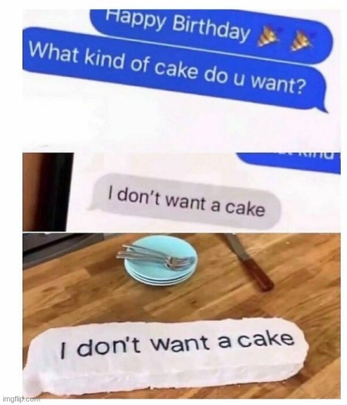 XD | image tagged in birthday,cake,meme,idk,why are you reading the tags | made w/ Imgflip meme maker