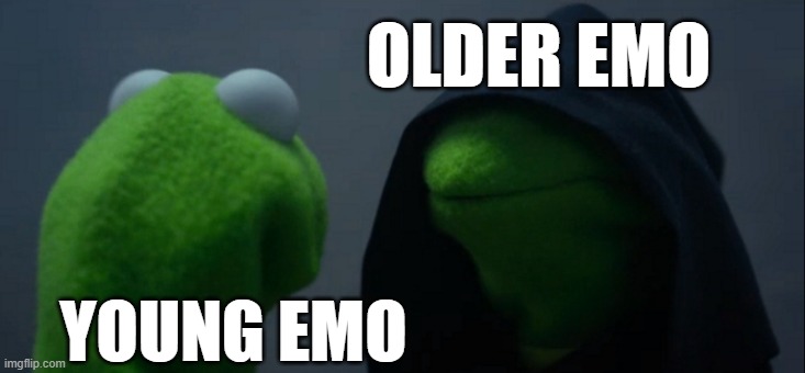 I cut my life | OLDER EMO; YOUNG EMO | image tagged in memes,evil kermit | made w/ Imgflip meme maker