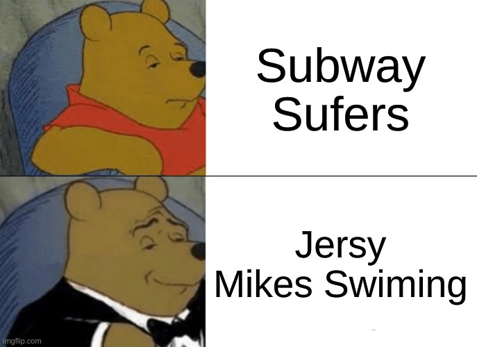 Tuxedo Winnie The Pooh Meme | Subway Sufers; Jersy Mikes Swiming | image tagged in memes,tuxedo winnie the pooh | made w/ Imgflip meme maker