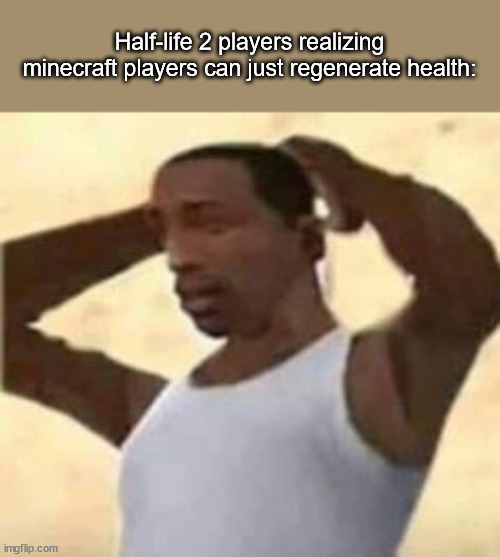 mission failed | Half-life 2 players realizing minecraft players can just regenerate health: | image tagged in mission failed | made w/ Imgflip meme maker