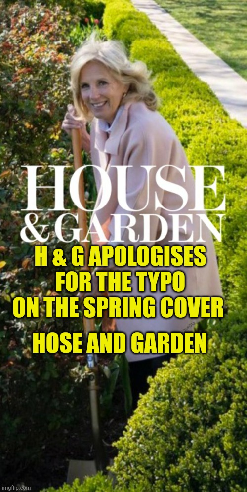 Typo |  H & G APOLOGISES FOR THE TYPO ON THE SPRING COVER; HOSE AND GARDEN | image tagged in typo,correction guy,dr evil,evilmandoevil,sounds like communist propaganda,fake people | made w/ Imgflip meme maker