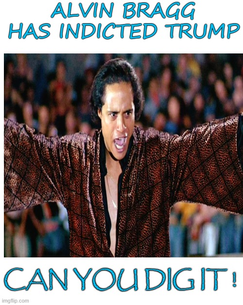 From the movie, The warriors | ALVIN BRAGG HAS INDICTED TRUMP; CAN YOU DIG IT ! | image tagged in donald trump,crime,con man,justice,america | made w/ Imgflip meme maker