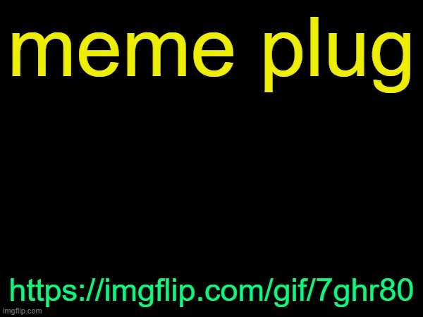 drizzy text temp | meme plug; https://imgflip.com/gif/7ghr80 | image tagged in drizzy text temp | made w/ Imgflip meme maker