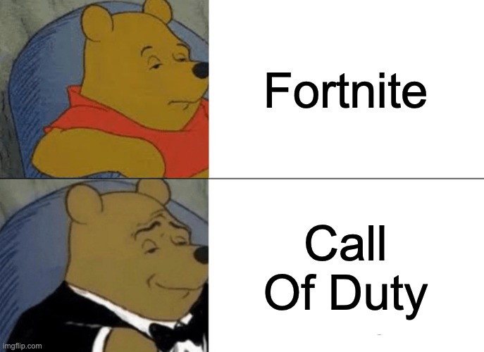 No Hate Off Course, Just randomly put this meme out there | Fortnite; Call Of Duty | image tagged in memes,tuxedo winnie the pooh,gaming,fortnite,call of duty | made w/ Imgflip meme maker