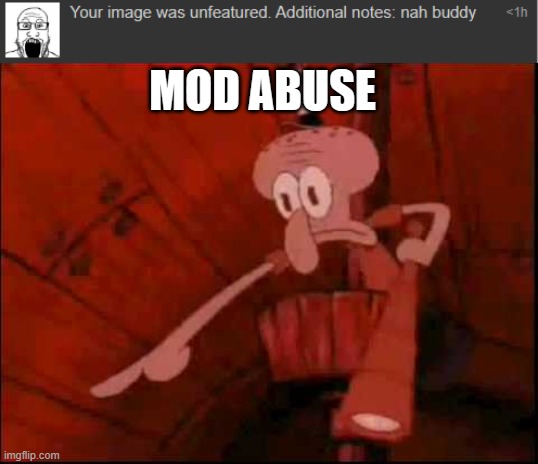 Squidward pointing | MOD ABUSE | made w/ Imgflip meme maker