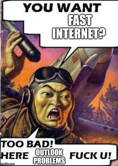 Our IT department | FAST INTERNET? OUTLOOK PROBLEMS | image tagged in mirrion dorrar,funny,memes | made w/ Imgflip meme maker