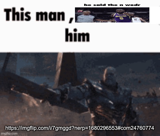 This man, _____ him | https://imgflip.com/i/7gmggd?nerp=1680296553#com24760774 | image tagged in this man _____ him | made w/ Imgflip meme maker