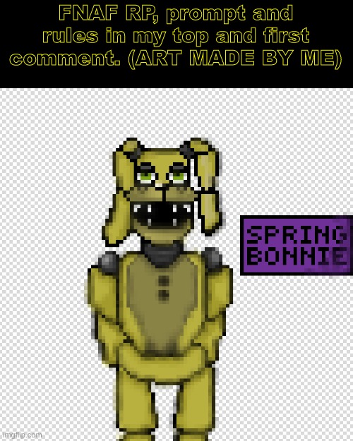 FNAF rp | FNAF RP, prompt and rules in my top and first comment. (ART MADE BY ME) | image tagged in fnaf | made w/ Imgflip meme maker