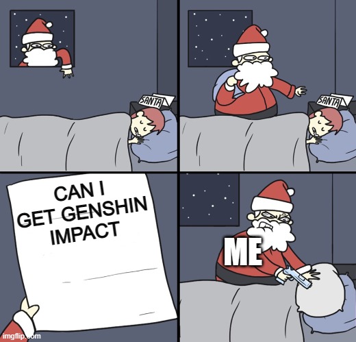 Letter to Murderous Santa | CAN I GET GENSHIN IMPACT; ME | image tagged in letter to murderous santa | made w/ Imgflip meme maker