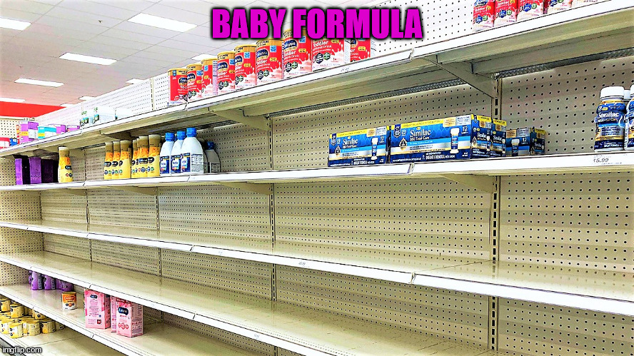 Baby formula shortage | BABY FORMULA | image tagged in baby formula shortage | made w/ Imgflip meme maker