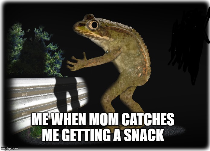 Billy got caught | ME WHEN MOM CATCHES ME GETTING A SNACK | image tagged in sneak 100,i pulled a sneaky,food | made w/ Imgflip meme maker