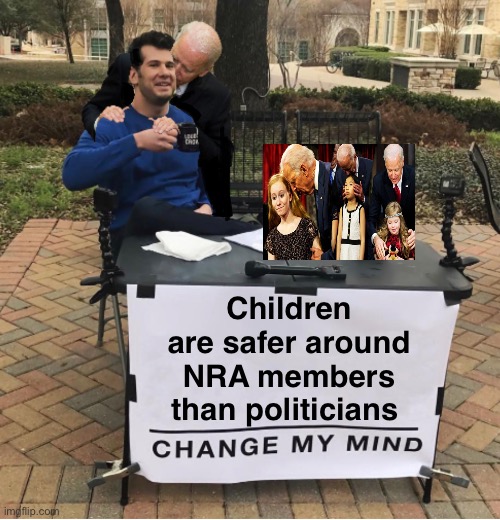 Children are safer around NRA members than politicians | image tagged in change my mind,politics lol,memes | made w/ Imgflip meme maker