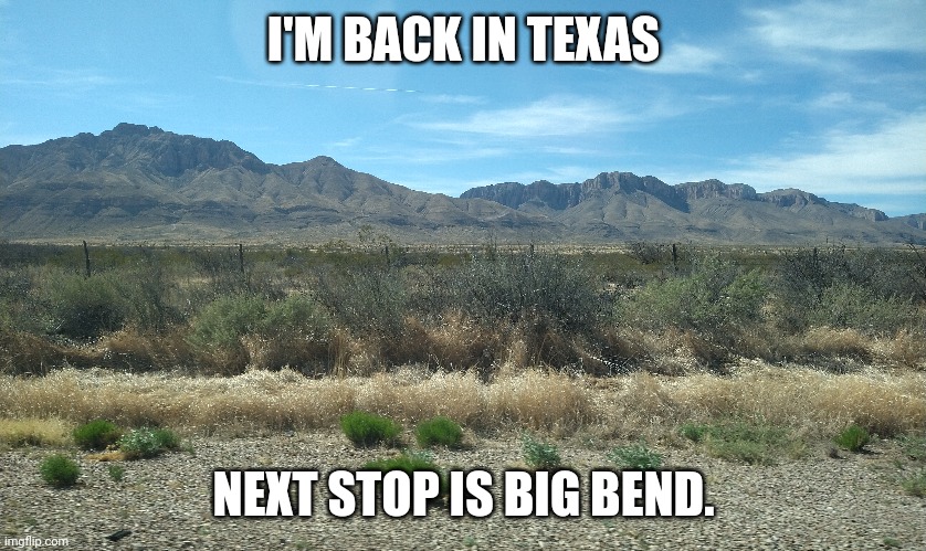:) canyon | I'M BACK IN TEXAS; NEXT STOP IS BIG BEND. | image tagged in texas,the grand canyon | made w/ Imgflip meme maker