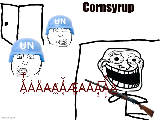Corn syrup | Cornsyrup; À̗̌̾̅́A͑A̎A̶A̸̼Ḁ̜̓̆Æ̵͈̾A̴A͗Á̘̠͞A̩̦̍̈̽A̲ | image tagged in i hate the antichrist | made w/ Imgflip meme maker