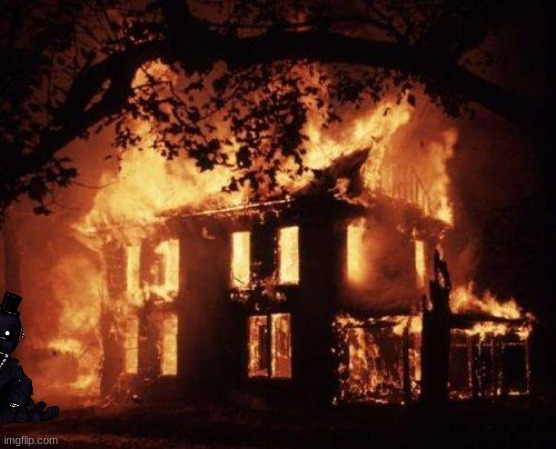 Burning House | image tagged in burning house | made w/ Imgflip meme maker